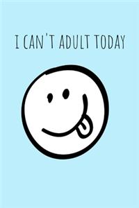 I Can't Adult Today