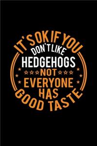 It's Ok If You Don't Like Hedgehogs Not Everyone Has Good Taste