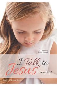 I Talk to Jesus Everyday!