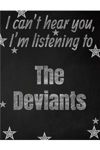 I can't hear you, I'm listening to The Deviants creative writing lined notebook