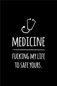 Medicine. Fucking my life to safe yours