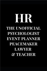 HR The Unofficial Psychologist Event Planner Peacemaker Lawyer & Teacher