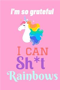 I'm So Grateful I Can Sh*t Rainbows