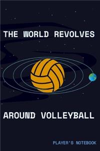 The World Revolves Around Volleyball Players Notebook