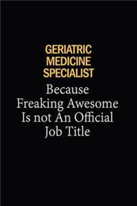 Geriatric medicine specialist Because Freaking Awesome Is Not An Official Job Title