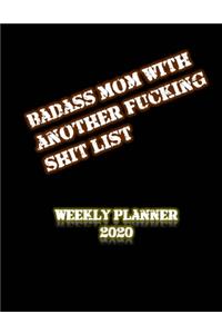 Badass Mom With Another Fucking Shit List Weekly Planner 2020