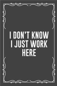 I Don't Know I Just Work Here