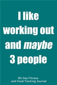I Like Working Out and Maybe 3 People