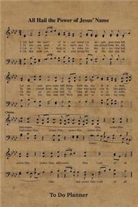 All Hail The Power Of Jesus' Name Hymn To Do Planner