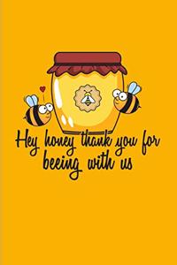 Hey Honey Thank You For Beeing With Us
