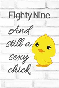 Eighty Nine And Still A Sexy Chick