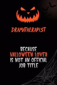 Dramatherapist Because Halloween Lover Is Not An Official Job Title