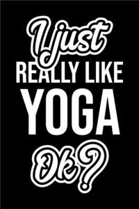 I Just Really Like Yoga Ok?
