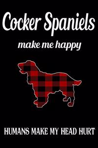 Cocker Spaniels Make Me Happy Humans Make My Head Hurt