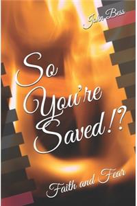 So You're Saved!?: Faith and Fear