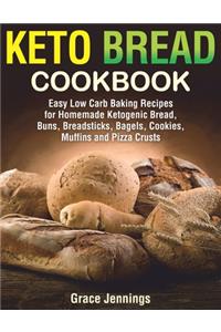 Keto Bread Cookbook: Easy Low Carb Baking Recipes for Homemade Ketogenic Bread, Buns, Breadsticks, Bagels, Cookies, Muffins and Pizza Crusts