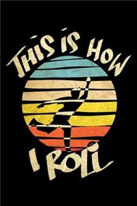 This is How I Roll