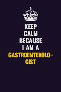 Keep Calm Because I Am A Gastroenterologist