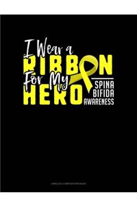 I Wear A Ribbon For My Hero Support Spina Bifida Awareness