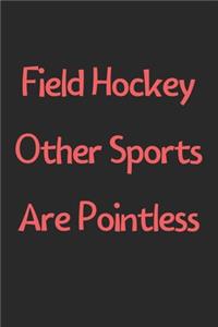 Field Hockey Other Sports Are Pointless