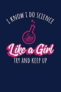 I Know I Do Science Like A Girl Try And Keep Up