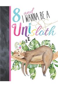 8 And I Wanna Be A Unisloth