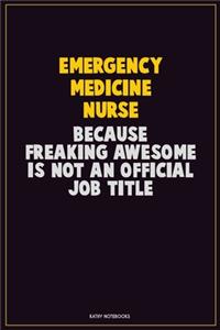 emergency medicine nurse, Because Freaking Awesome Is Not An Official Job Title