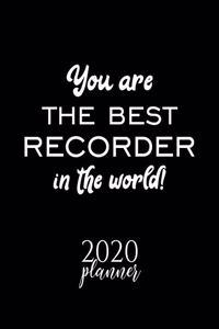 You Are The Best Recorder In The World! 2020 Planner