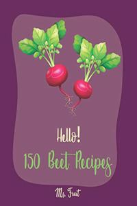 Hello! 150 Beet Recipes