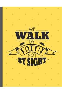 We Walk By Faith Not By Sight