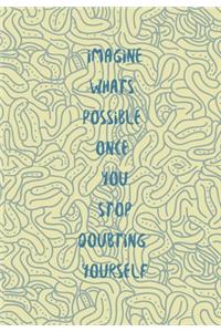 Imagine Whats Possible Once You Stop Doubting Yourself