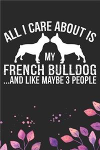 All I Care About Is My French Bulldog and Like Maybe 3 people