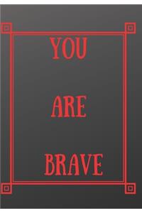 You Are Brave