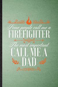 Some People Call Me a Firefighter the Most Important Call Me Dad