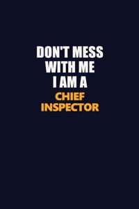 Don't Mess With Me I Am A Chief Inspector