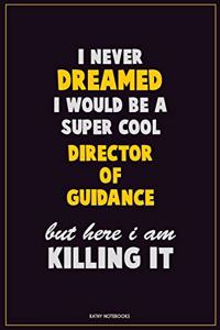 I Never Dreamed I would Be A Super Cool Director of Guidance But Here I Am Killing It