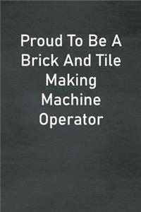 Proud To Be A Brick And Tile Making Machine Operator