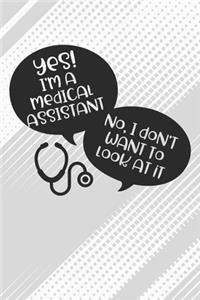 Yes! I'm Medical Assistant and I Don't Want To Look At It Notebook