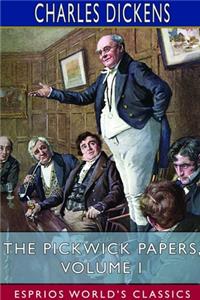 The Pickwick Papers, Volume I (Esprios Classics)