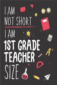 I Am Not Short I Am 1st Grade Teacher Size: Funny Back To School First Grade Teacher Class Workbook