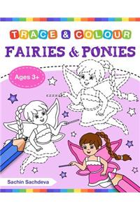 Fairies and Ponies (Trace and Colour): Tracing and Coloring Book of Beautiful Fairies, Magical Unicorns, Fantasy Items and More!