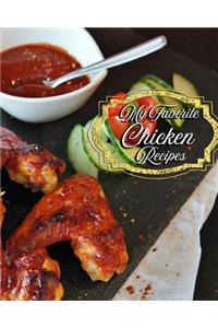 My Favorite Chicken Recipes: 150 of the Best Chicken and How to Cook It