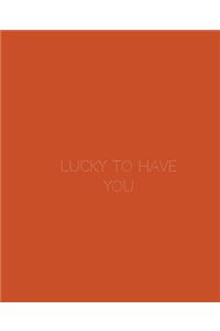 Lucky To Have You