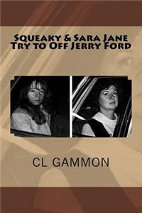 Squeaky & Sara Jane Try to Off Jerry Ford
