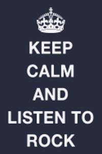 Keep Calm and Listen to Rock