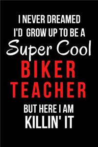 I Never Dreamed I'd Grow Up to Be a Super Cool Biker Teacher But Here I Am Killin' It