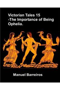 Victorian Tales 15 - The Importance of Being Ophelia.