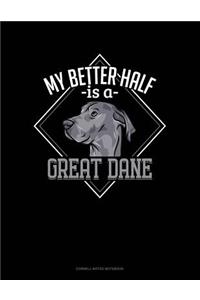 My Better Half Is a Great Dane