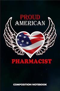 Proud American Pharmacist: Composition Notebook, Birthday Journal for Chemist, Apothecary, Pharmacy Druggists to Write on