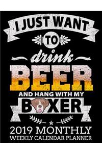 I Just Want to Drink Beer and Hang with My Boxer 2019 Monthly Weekly Calendar Planner